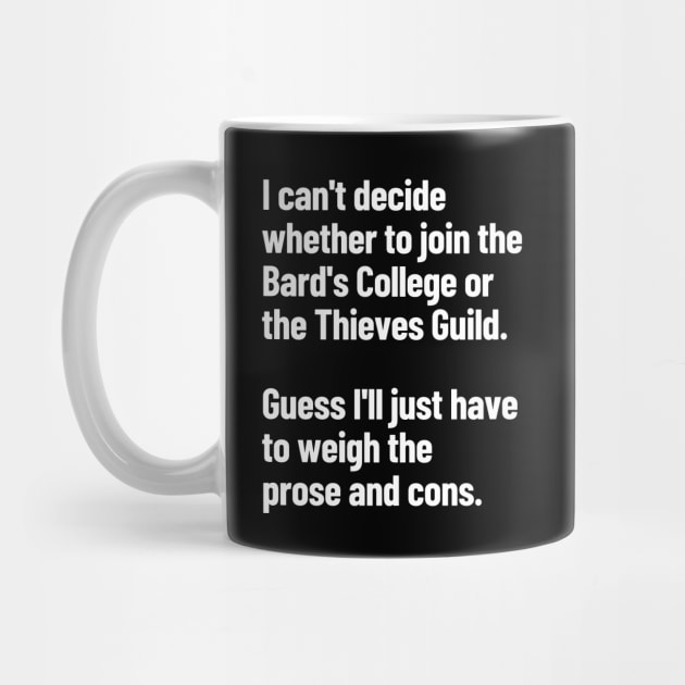 The Bard's College Or The Thieves Guild Guess I'll Weigh The Prose And Cons by LegitHooligan